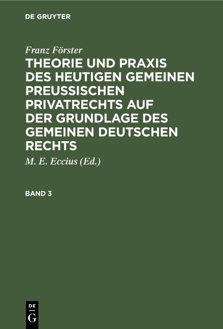 Franz Förster: Theorie und Praxis des heutigen gemeinen preußischen Privatrechts auf der Grundlage des gemeinen deutschen Rechts. Band 3 - Franz Förster