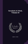 Socialists At Work, Volume 20 - Robert Hunter