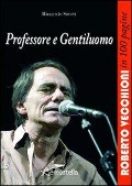 Professore e gentiluomo. Roberto Vecchioni in 100 pagine - Riccardo Storti