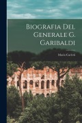 Cover-Bild zum Titel 'Biografia Del Generale G. Garibaldi' von 'Mario Carletti'