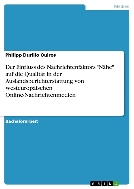 Der Einfluss des Nachrichtenfaktors "Nähe" auf die Qualität in der Auslandsberichterstattung von westeuropäischen Online-Nachrichtenmedien - Philipp Durillo Quiros