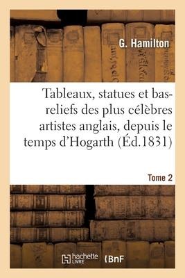 Recueil de Tableaux, Statues Et Bas-Reliefs Des Plus Célèbres Artistes Anglais - G. Hamilton