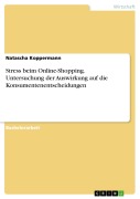 Cover-Bild zum Titel 'Stress beim Online-Shopping. Untersuchung der Auswirkung auf die Konsumentenentscheidungen' von 'Natascha Koppermann'