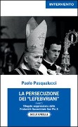 Cover-Bild zum Titel 'La presecuzione dei «lefebvriani» ovvero l'illegale soppressione della fraternità sacerdotale san Pio X' von 'Paolo Pasqualucci'