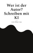 Cover-Bild zum Titel 'Wer ist der Autor? Schreiben mit KI' von 'Lothar-Rüdiger Lütge'