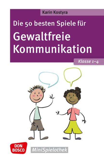 Die 50 besten Spiele für Gewaltfreie Kommunikation. Klasse 1-4 - Karin Kostyra