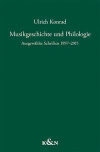 Musikgeschichte und Philologie - Ulrich Konrad