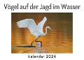 Vögel auf der Jagd im Wasser (Wandkalender 2024, Kalender DIN A4 quer, Monatskalender im Querformat mit Kalendarium, Das perfekte Geschenk) - Anna Müller