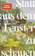 Cover-Bild zum Titel 'Statt aus dem Fenster zu schauen' von 'Anna Katharina Scheidemantel'