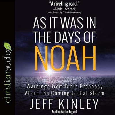 As It Was in the Days of Noah Lib/E: Warnings from Bible Prophecy about the Coming Global Storm - Jeff Kinley
