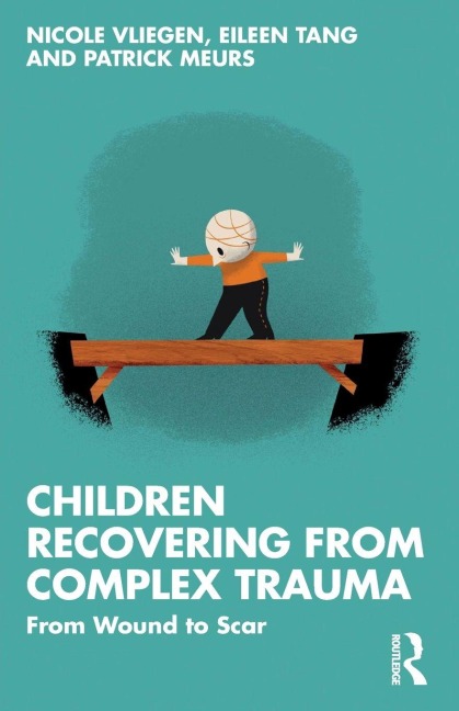 Children Recovering from Complex Trauma - Nicole Vliegen, Patrick Meurs, Eileen Tang