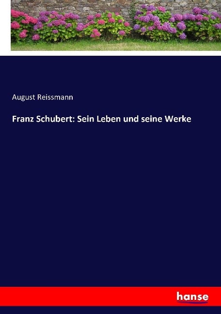 Franz Schubert: Sein Leben und seine Werke - August Reissmann