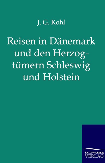 Reisen in Dänemark und den Herzogtümern Schleswig und Holstein - J. G. Kohl