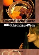 Cover-Bild zum Titel 'Orientalische Küche trifft Rheingau-Wein' von 'Pierre Dietz'
