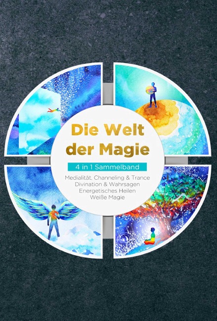 Die Welt der Magie - 4 in 1 Sammelband: Weiße Magie | Medialität, Channeling & Trance | Divination & Wahrsagen | Energetisches Heilen - Aja Devi