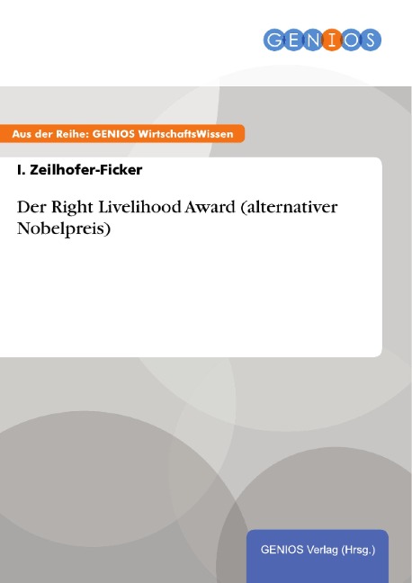 Der Right Livelihood Award (alternativer Nobelpreis) - I. Zeilhofer-Ficker