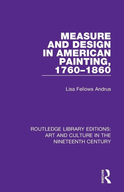 Measure and Design in American Painting, 1760-1860 - Lisa Fellows Andrus