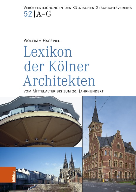 Lexikon der Kölner Architekten vom Mittelalter bis zum 20. Jahrhundert - Wolfram Hagspiel