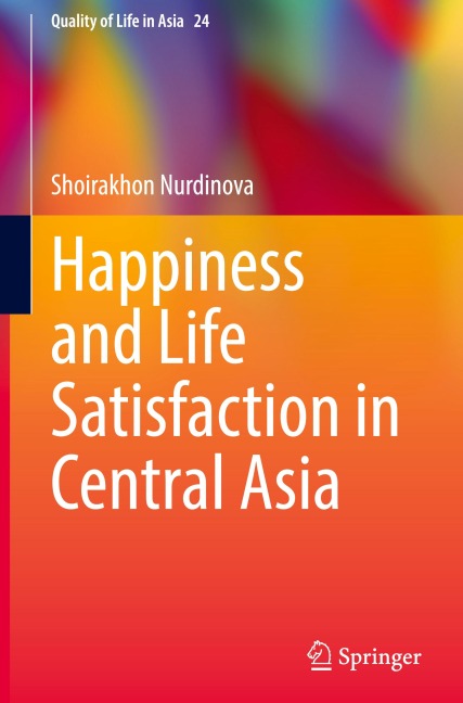 Happiness and Life Satisfaction in Central Asia - Shoirakhon Nurdinova