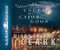 Cover-Bild zum Titel 'Under the Cajun Moon' von 'Mindy Starns Clark'