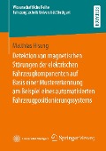 Cover-Bild zum Titel 'Detektion von magnetischen Störungen der elektrischen Fahrzeugkomponenten auf Basis einer Mustererkennung am Beispiel eines automatisierten Fahrzeugpositionierungssystems' von 'Matthias Hisung'