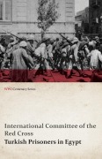 Cover-Bild zum Titel 'Turkish Prisoners in Egypt (WWI Centenary Series)' von 'International Committee of the Re Cross'