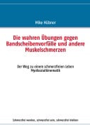 Cover-Bild zum Titel 'Die wahren Übungen gegen Bandscheibenvorfälle und andere Muskelschmerzen' von 'Mike Hübner'