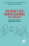 Die Kraft des Mentalisierens - Eine Einführung - Joost Hutsebaut, Liesbet Nijssens, Miriam van Vessem