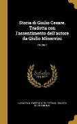 Storia di Giulio Cesare. Tradotta con l'assentimento dell'autore da Giulio Minervini; Volume 1 - Giulio Minervini