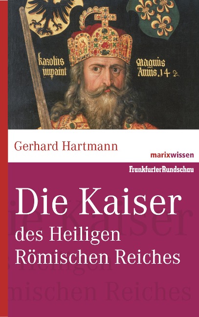 Die Kaiser des Heiligen Römischen Reiches - Gerhard Hartmann
