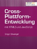 Cover-Bild zum Titel 'Cross-Plattform-Entwicklung mit HTML und JavaScript' von 'Gregor Biswanger'