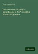 Geschichte des vierjährigen Bürgerkrieges in den Vereinigten Staaten von Amerika - Constantin Sander