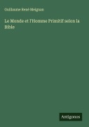 Cover-Bild zum Titel 'Le Monde et l'Homme Primitif selon la Bible' von 'Guillaume René Meignan'