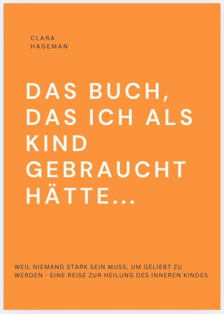 DAS BUCH, DAS ICH ALS KIND GEBRAUCHT HÄTTE... - Clara Hageman