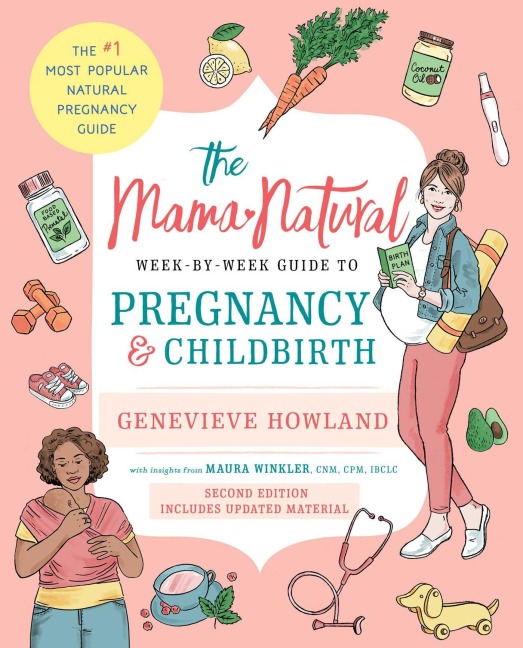 The Mama Natural Week-By-Week Guide to Pregnancy and Childbirth - Genevieve Howland