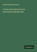 Cover-Bild zum Titel 'L'Ordre des Chartreux et la Chartreuse de Bosserville' von 'Charles Eugène Berseaux'