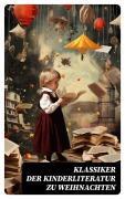 Cover-Bild zum Titel 'Klassiker der Kinderliteratur zu Weihnachten' von 'Agnes Sapper, Gerdt Von Bassewitz, Agnes Günther, Robert Louis Stevenson, Julius Wolff'