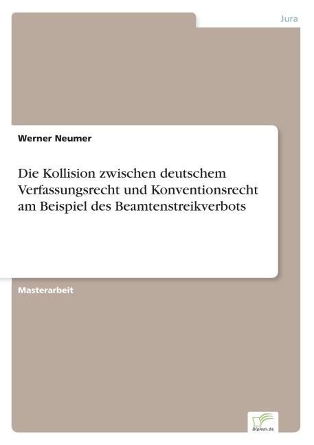 Die Kollision zwischen deutschem Verfassungsrecht und Konventionsrecht am Beispiel des Beamtenstreikverbots - Werner Neumer