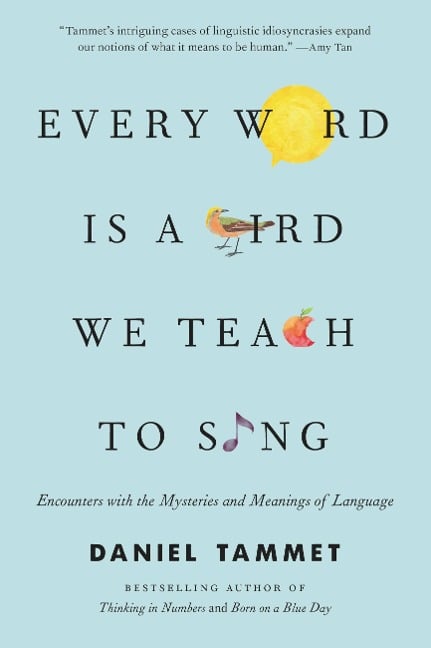 Every Word Is a Bird We Teach to Sing - Daniel Tammet