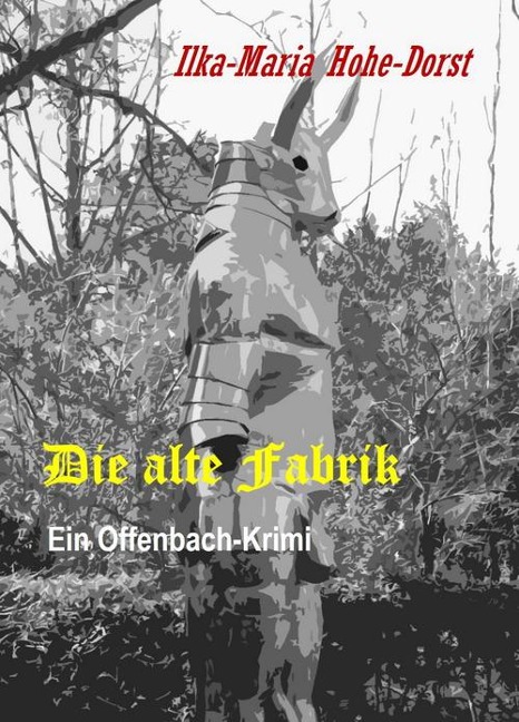 Die alte Fabrik - Ilka-Maria Hohe-Dorst