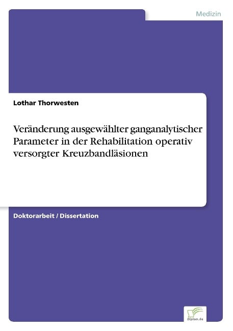 Veränderung ausgewählter ganganalytischer Parameter in der Rehabilitation operativ versorgter Kreuzbandläsionen - Lothar Thorwesten