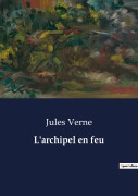 Cover-Bild zum Titel 'L'archipel en feu' von 'Jules Verne'