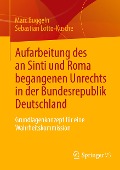 Aufarbeitung des an Sinti und Roma begangenen Unrechts in der Bundesrepublik Deutschland - Sebastian Lotto-Kusche, Marc Buggeln