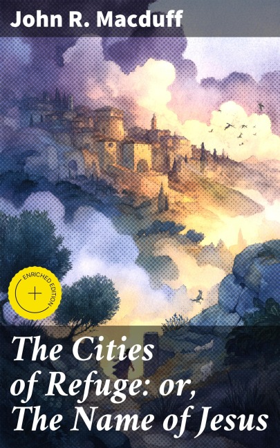 The Cities of Refuge: or, The Name of Jesus - John R. Macduff