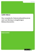 Cover-Bild zum Titel 'Das europäische Emissionshandelssystem und sein Beitrag zu langfristigen Klimaschutzzielen' von 'Judith Hübner'