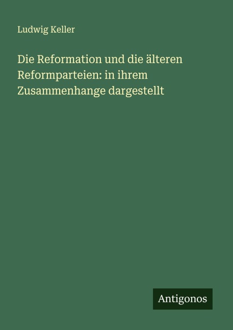 Die Reformation und die älteren Reformparteien: in ihrem Zusammenhange dargestellt - Ludwig Keller