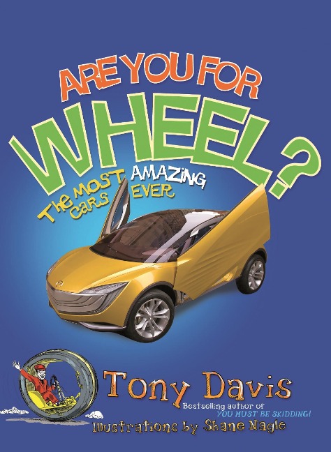Are You For Wheel? The Most Amazing Cars Ever - Tony Davis