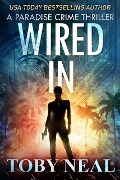 Wired In (Paradise Crime Thrillers, #1) - Toby Neal