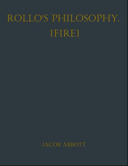 Rollo's Philosophy [Fire] - Jacob Abbott