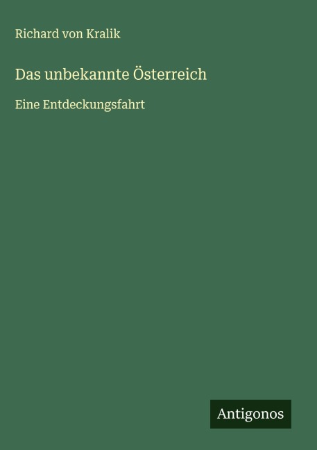 Das unbekannte Österreich - Richard Von Kralik